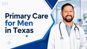 Primary care doctor for men in Texas